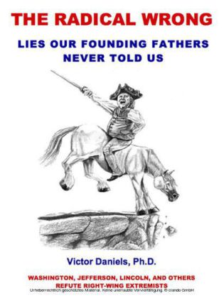 The Radical Wrong: Lies Our Founding Fathers Never Told Us