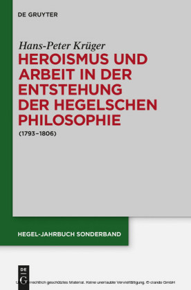 Heroismus und Arbeit in der Entstehung der Hegelschen Philosophie