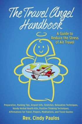 The Travel Angel Handbook - A Guide to Reduce the Stress of Air Travel