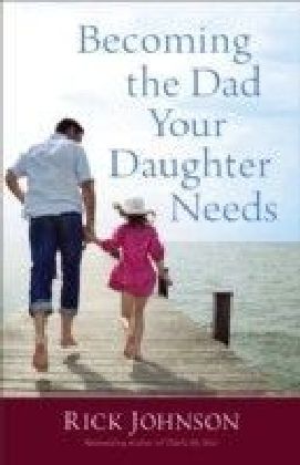 Becoming the Dad Your Daughter Needs