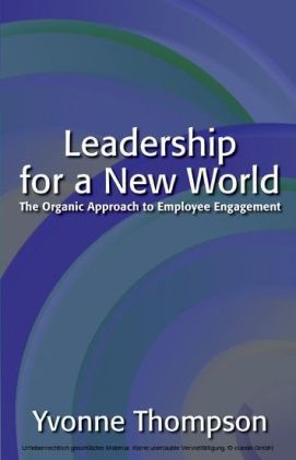 Leadership for a New World: The Organic Approach to Employee Engagement