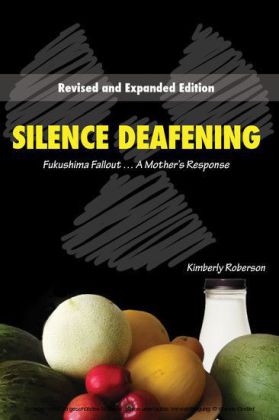 Silence Deafening, Fukushima Fallout...A Mother's Response