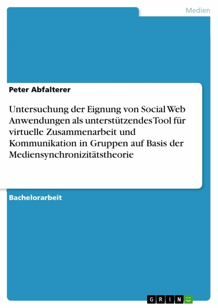 Untersuchung der Eignung von Social Web Anwendungen als unterstützendes Tool für virtuelle Zusammenarbeit und Kommunikation in Gruppen auf Basis der Mediensynchronizitätstheorie main product photo