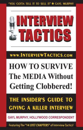 Interview Tactics! How to Survive The Media Without Getting Clobbered!