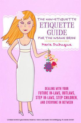 The Non-Etiquette Etiquette Guide for the Insane Bride