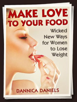 Make Love to Your Food: Wicked New Ways for Women to Lose Weight main product photo