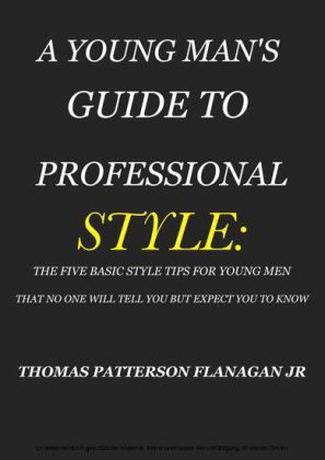 A YOUNG MAN'S GUIDE TO PROFESSIONAL STYLE