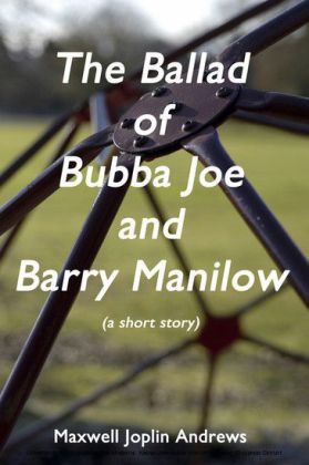 The Ballad of Bubba Joe and Barry Manilow
