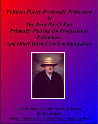 Political Poetry Previously Performed At The Poor Poet's Pub Primarily Picking On Professional Politicians And Other Hard-core Unemployables