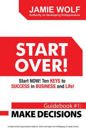 Start Over! Start Now! Ten Keys to Success in Business and Life!