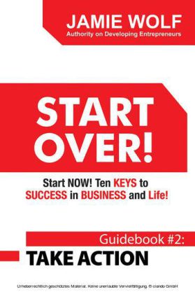 START OVER! Start NOW! Ten KEYS to SUCCESS in BUSINESS and Life!