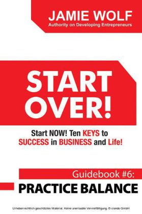 START OVER! Start NOW! Ten KEYS to SUCCESS in BUSINESS and Life!