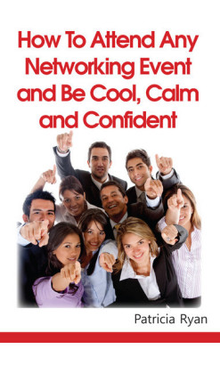 How to Attend Any Networking Event and Be Cool, Calm and Confident