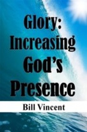 Glory: Increasing God's Presence