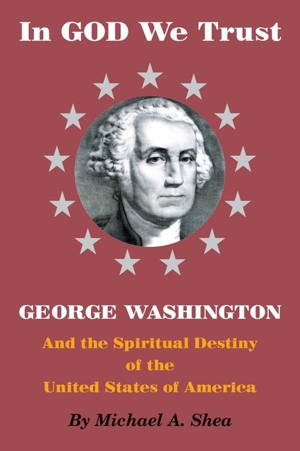 In GOD We Trust: George Washington and the Spiritual Destiny of the United States of America main product photo