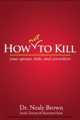 How Not To Kill: Your Spouse, Coworkers, and Kids