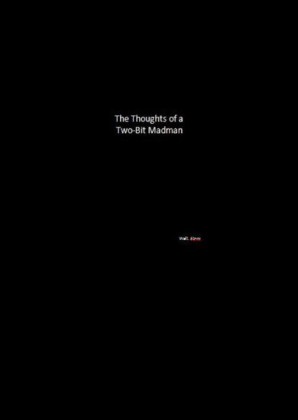 The Thoughts of a Two-Bit Madman