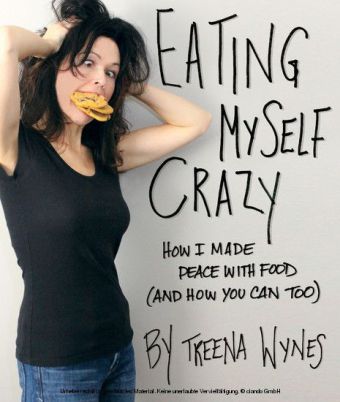 Eating Myself Crazy: How I Made Peace with Food (And How You Can Too)