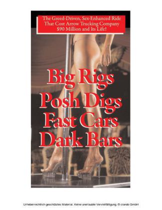 Big Rigs, Posh Digs, Fast Cars, Dark Bars!