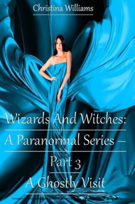 Wizards And Witches: A Paranormal Series - A Ghostly Visit