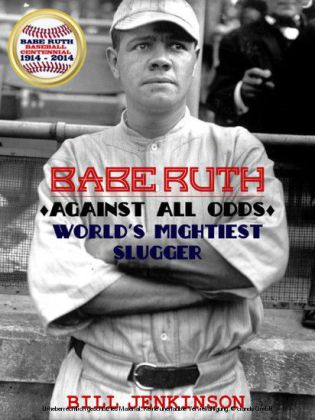 Babe Ruth: Against All Odds, World's Mightiest Slugger
