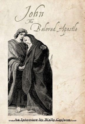 John the Beloved Apostle An interview by Wally Carlson