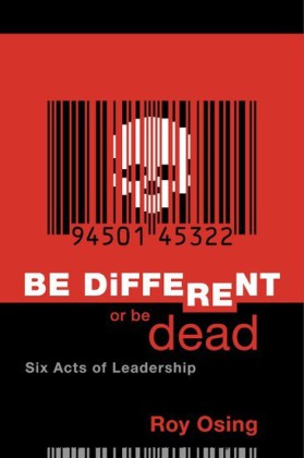 Be Different Or Be Dead: Six Acts Of Leadership