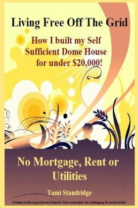 Living Free Off The Grid No Mortgage Rent or Utilities