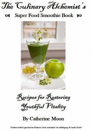 The Culinary Alchemist's Super Food Smoothie Book