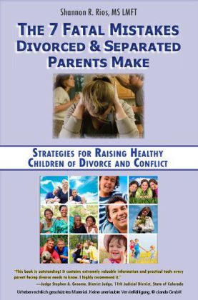 The 7 Fatal Mistakes Divorced and Separated Parents Make: