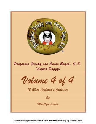 Volume 4 of 4, Professor Frisky von Onion Bagel, S.D. (Super Doggy) of 12 ebook Children's Collection