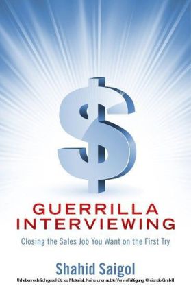 Guerrilla Interviewing - Closing the Sales Job You Want on the First Try