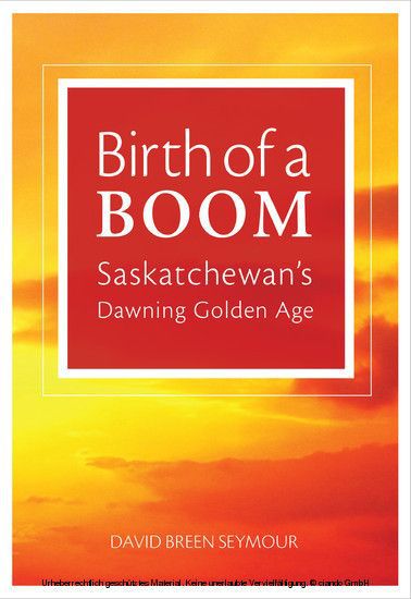 Birth of a Boom: Saskatchewan's Dawning Golden Age main product photo