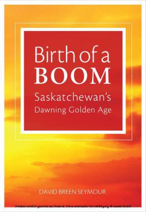 Birth of a Boom: Saskatchewan's Dawning Golden Age