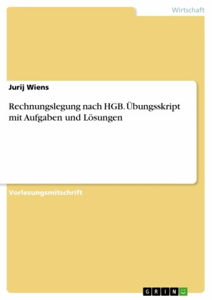 Rechnungslegung nach HGB. Übungsskript mit Aufgaben und Lösungen