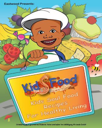 Eastwood Presents: Kids Food Kids Soul Food Recipes for Healthy Living