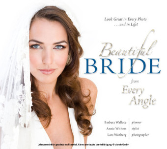 Beautiful Bride from Every Angle: Look Great in Every Photo...and in Life!