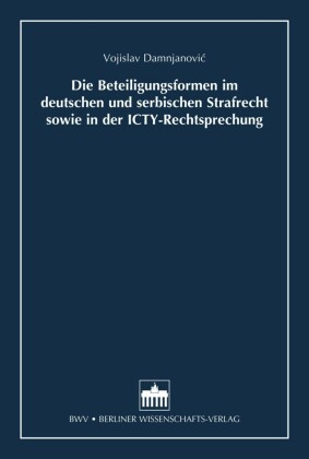 Die Beteiligungsformen im deutschen und serbischen Strafrecht sowie in der ICTY-Rechtsprechung