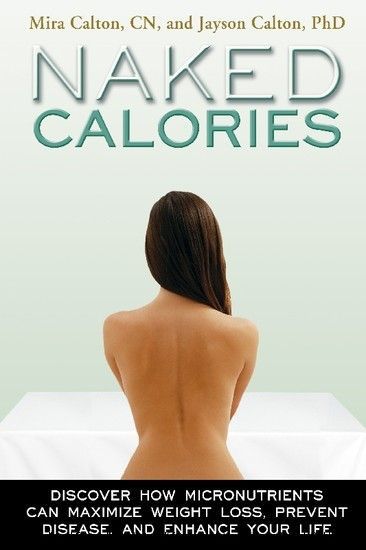 Naked Calories: How Micronutrients Can Maximize Weight Loss, Prevent Disease and Enhance Your Life main product photo