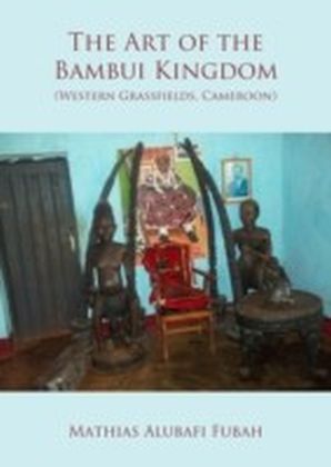 Art of the Bambui Kingdom (Western Grassfields, Cameroon)