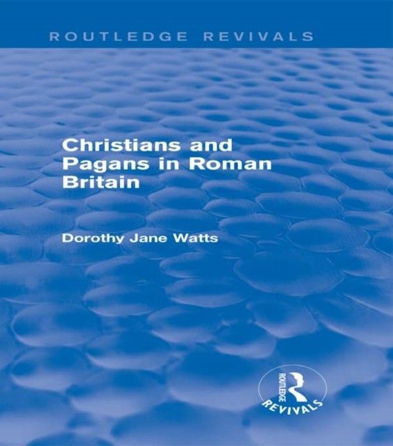 Christians and Pagans in Roman Britain (Routledge Revivals) main product photo