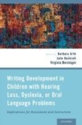 Writing Development in Children with Hearing Loss, Dyslexia, or Oral Language Problems: Implications for Assessment and Instruction