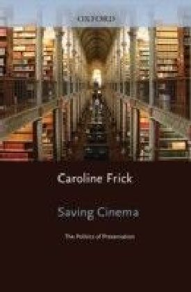 Saving Cinema: The Politics of Preservation