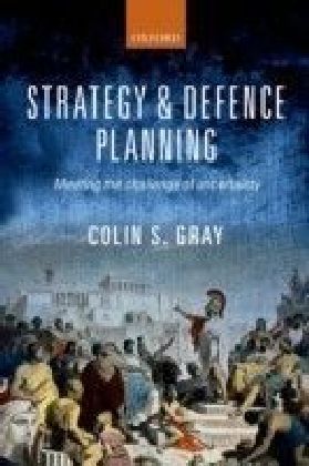 Strategy and Defence Planning: Meeting the Challenge of Uncertainty