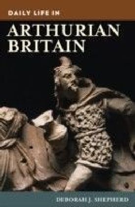 Daily Life in Arthurian Britain