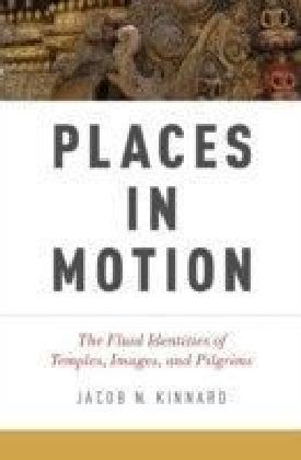 Places in Motion: The Fluid Identities of Temples, Images, and Pilgrims