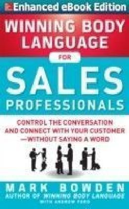 Winning Body Language for Sales Professionals: Control the Conversation and Connect with Your Customer without Saying a Word (ENHANCED)