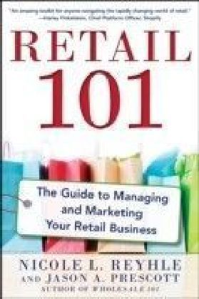 Retail 101: The Guide to Managing and Marketing Your Retail Business