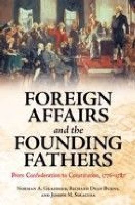 Foreign Affairs and the Founding Fathers: From Confederation to Constitution, 1776-1787