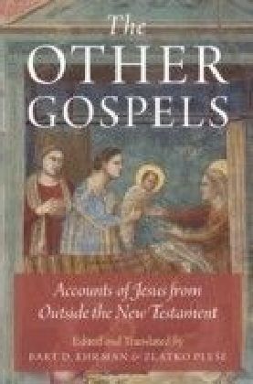 Other Gospels: Accounts of Jesus from Outside the New Testament
